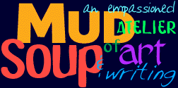 Mud Soup an atelier of art and writing