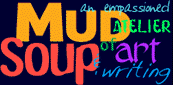 Mud Soup an atelier of art and writing